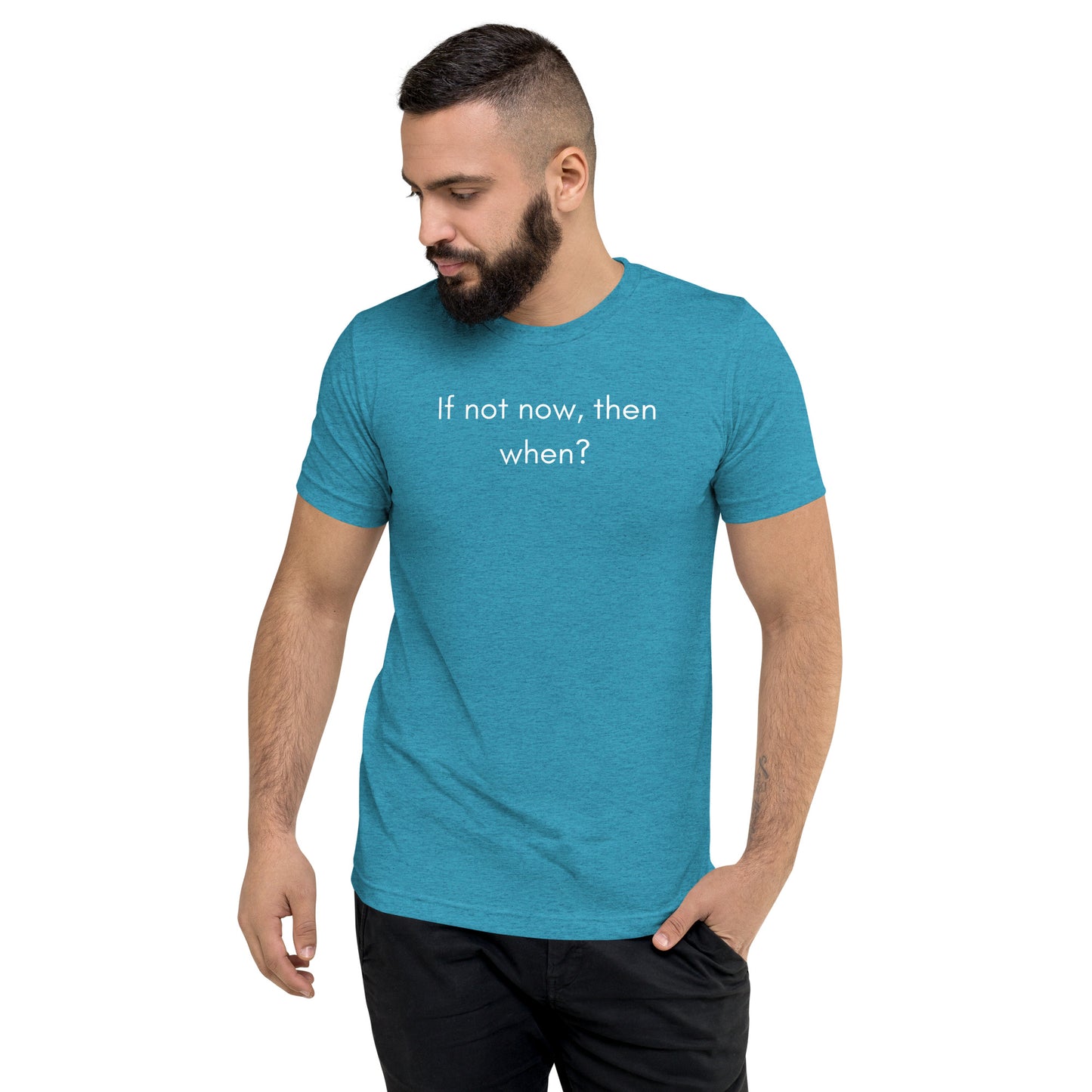 "If not now, then when" T