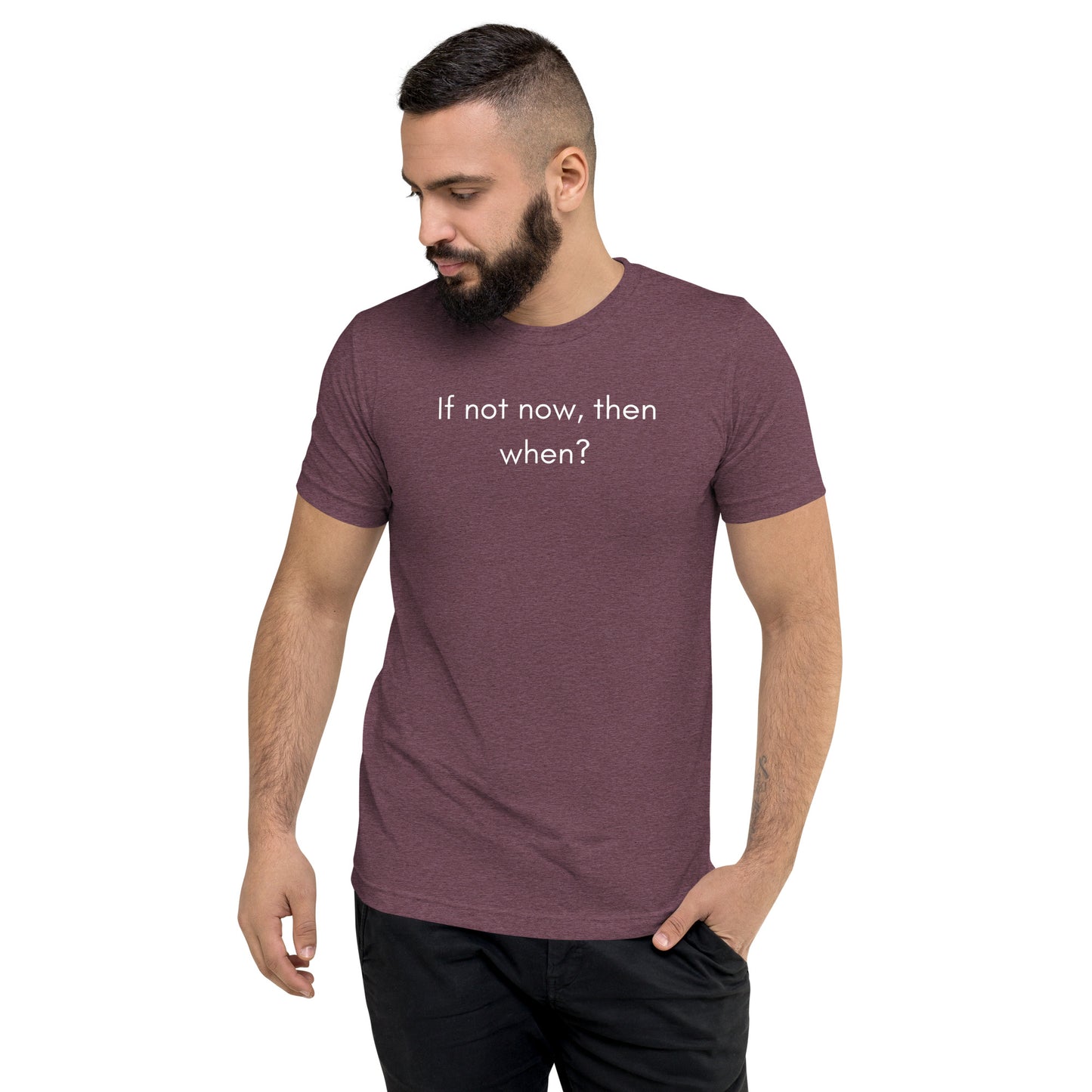 "If not now, then when" T