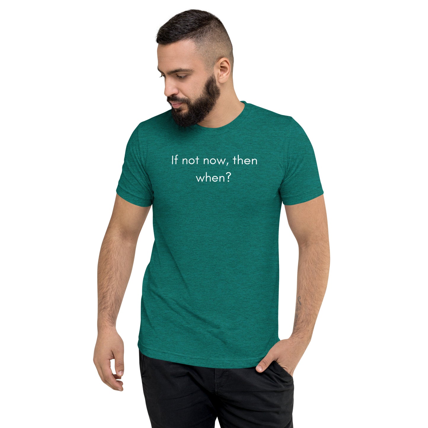 "If not now, then when" T